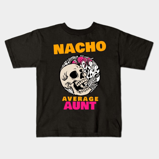 Nacho average aunt 1.0 Kids T-Shirt by 2 souls